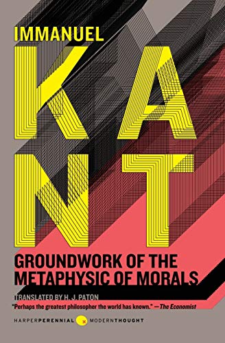 Groundwork of the Metaphysic of Morals: The Influential Philosophy Classic on Kant's Categorical Imperative and Ethics (Harper Perennial Modern Thought, 28) Cover