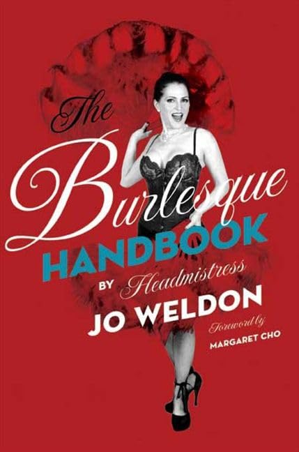 The Burlesque Handbook: A definitive, easy-to-use guide to burlesque performance―tips, technique, and feisty attitude from a New Burlesque icon Cover