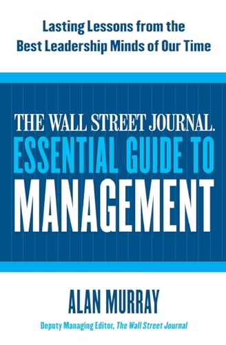 The Wall Street Journal Essential Guide to Management: Lasting Lessons from the Best Leadership Minds of Our Time – Definitive Strategies for Successful Managers Cover