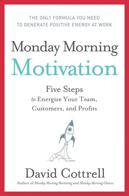 Monday Morning Motivation: Five Steps to Energize Your Team, Customers, and Profits Cover