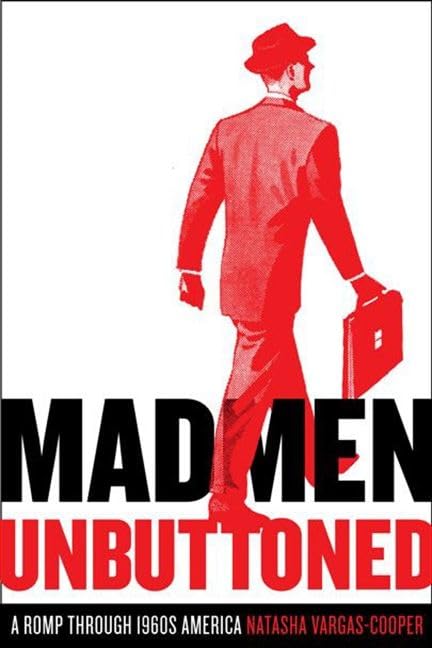 Mad Men Unbuttoned: A Romp Through 1960s America Cover