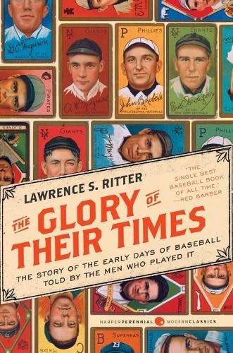 The Glory of Their Times: The Story of the Early Days of Baseball Told by the Men Who Played It (Harper Perennial Modern Classics) Cover
