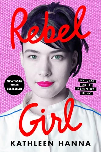 Rebel Girl: My Life as a Feminist Punk – A New York Times Bestselling Memoir of the Riot Grrrl Movement Cover