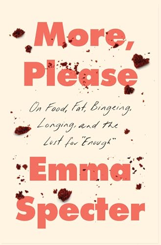 More, Please: On Food, Fat, Bingeing, Longing, and the Lust for "Enough" – A TIME 100 Must-Read Memoir on Eating Disorders Cover