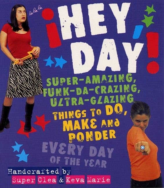 Hey, Day! Super-Amazing, Funk-da-crazing, Ultra-glazing Things to Do, Make and Ponder Every Day of the Year Cover
