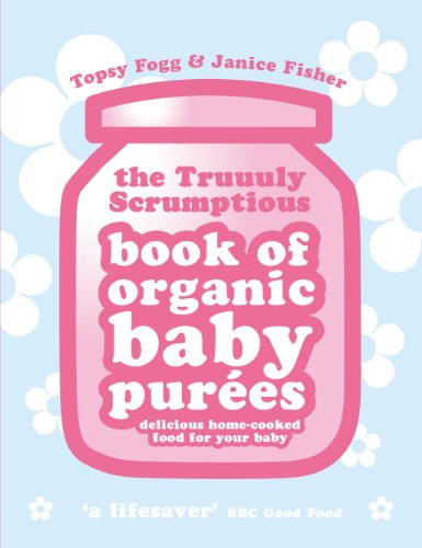 Truuuly Scrumptious Book of Organic Baby Purees: Delicious home-cooked food for your baby Cover