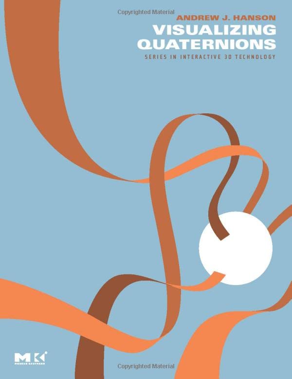 Visualizing Quaternions (The Morgan Kaufmann Series in Interactive 3D Technology) Cover