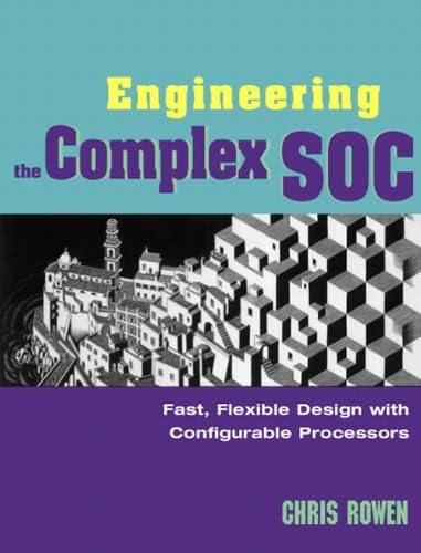 Engineering the Complex SOC: Fast, Flexible Design with Configurable Processors (Prentice Hall Modern Semiconductor Design Series: PH Signal Integrity Library) Cover