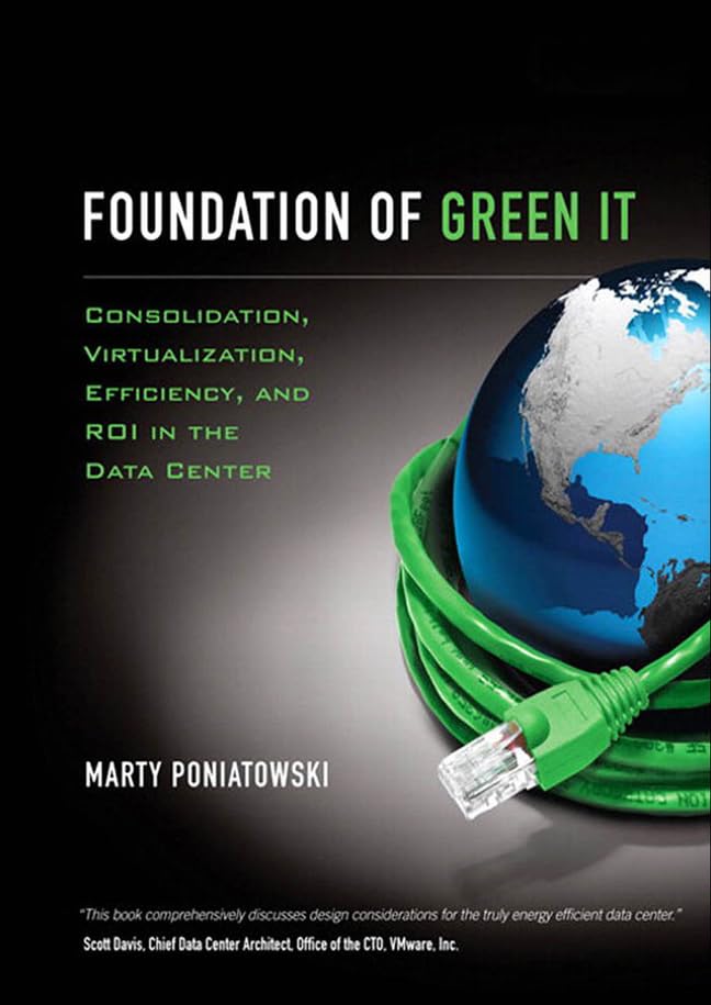 Foundation of Green IT: Consolidation, Virtualization, Efficiency, and ROI in the Data Center Cover