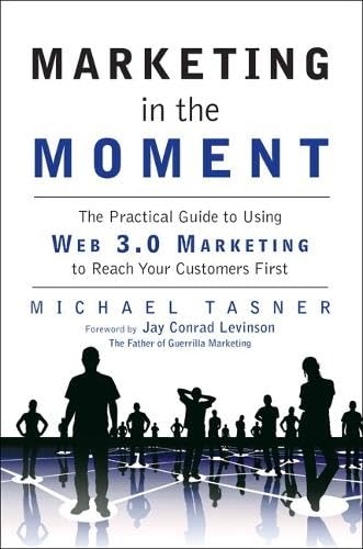 Marketing in the Moment: The Practical Guide to Using Web 3.0 Marketing to Reach Your Customers First Cover