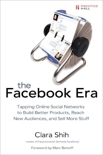 The Facebook Era: Tap Online Social Networks to Build Better Products, Reach More People, and Sell More Stuff Cover