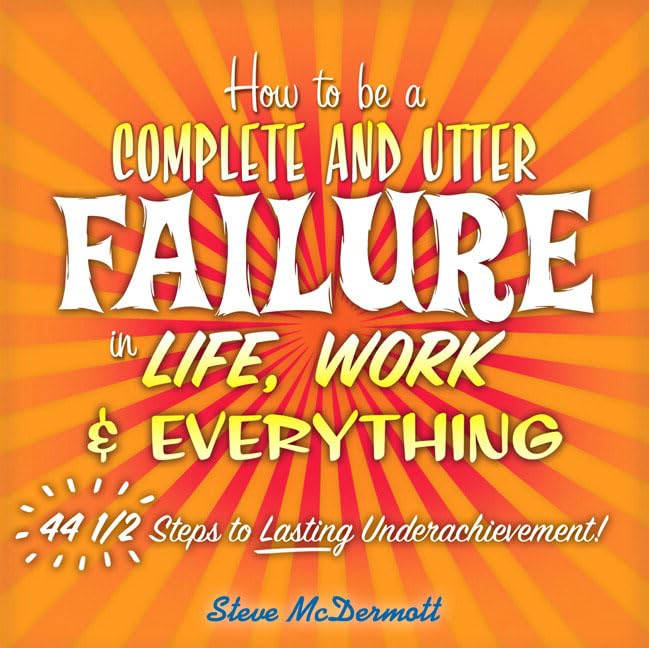 How to Be a Complete and Utter Failure in Life, Work & Everything Cover