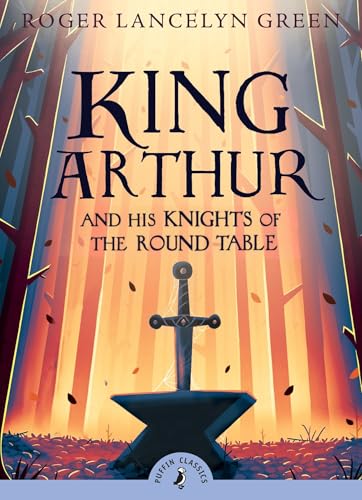 King Arthur and His Knights of the Round Table (Puffin Classics) Cover