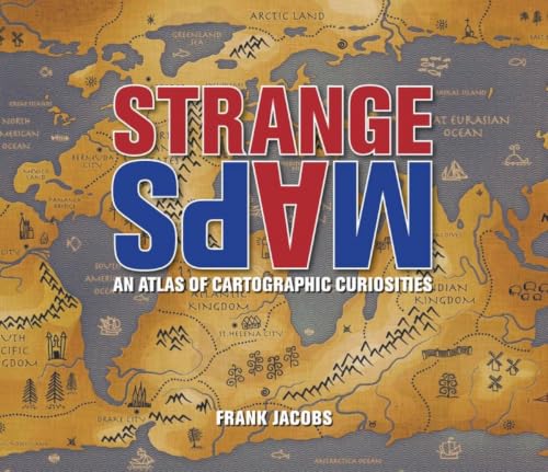 Strange Maps: An Atlas of Cartographic Curiosities Cover