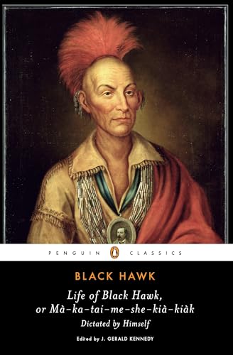 Life of Black Hawk, or Ma-ka-tai-me-she-kia-kiak: Dictated by Himself (Penguin Classics) Cover