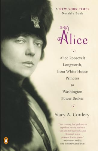Alice: Alice Roosevelt Longworth, from White House Princess to Washington Power Broker Cover