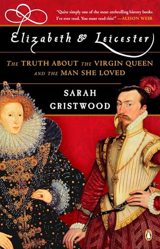 Elizabeth and Leicester: The Truth about the Virgin Queen and the Man She Loved Cover