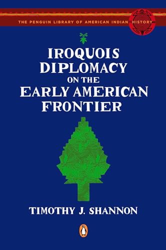 Iroquois Diplomacy on the Early American Frontier (The Penguin Library of American Indian History) Cover