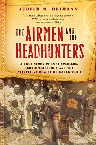 The Airmen And The Headhunters: A True Story of Lost Soldiers, Heroic Tribesmen and the Unlikeliest Rescue of World War II – Cinematic Pacific War Tale of Survival and Alliance Cover