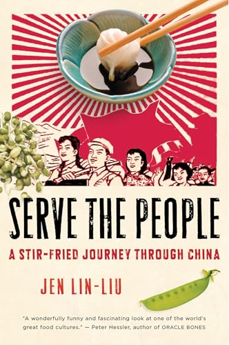 Serve The People: A Stir-Fried Journey Through China – An Unforgettable Apprenticeship Memoir of Contemporary Asian Cooking Cover
