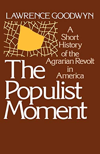 The Populist Moment: A Short History of the Agrarian Revolt in America Poster