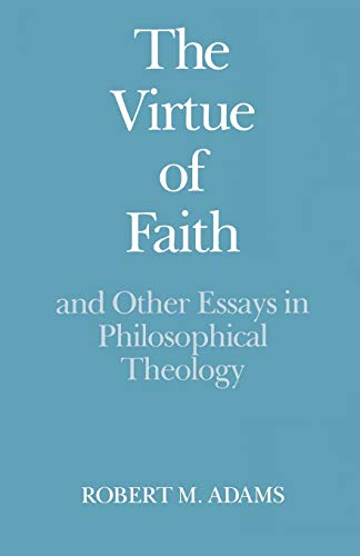 The virtue of faith and other essays in philosophical theology Cover