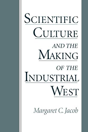 Scientific culture and the making of the industrial West Cover