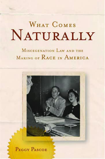 What Comes Naturally: Miscegenation Law and the Making of Race in America Cover