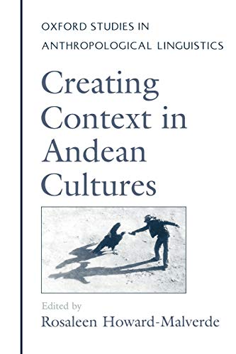 Creating Context in Andean Cultures (Oxford Studies in Anthropological Linguistics) Cover