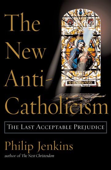 The New Anti-Catholicism: The Last Acceptable Prejudice Poster