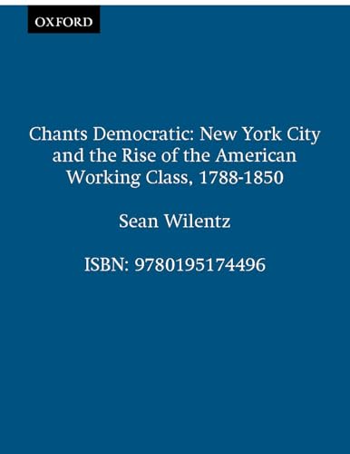 Chants Democratic: New York City and the Rise of the American Working Class, 1788-1850, 20th Anniversary Edition Cover