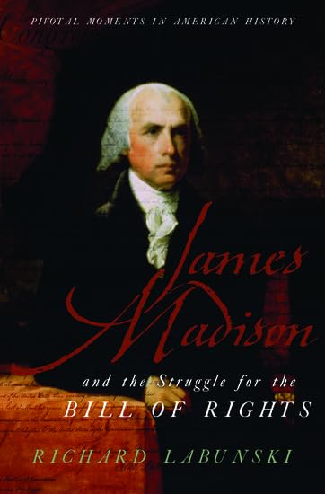 James Madison and the Struggle for the Bill of Rights (Pivotal Moments in American History) Cover