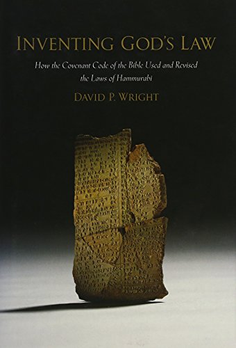 Inventing God's Law: How the Covenant Code of the Bible Used and Revised the Laws of Hammurabi Cover