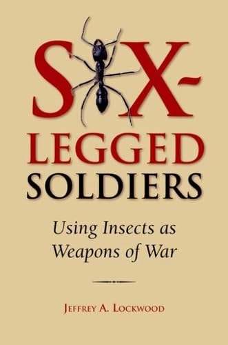 Six-Legged Soldiers: Using Insects as Weapons of War Cover