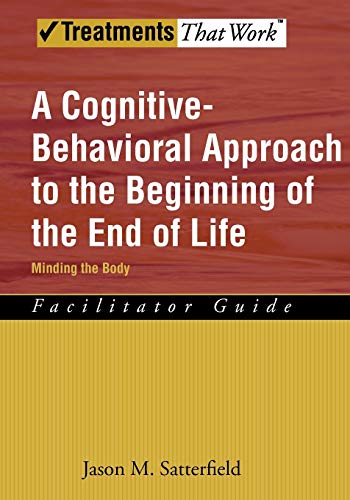 A Cognitive-Behavioral Approach to the Beginning of the End of Life Minding the Body, Facilitator Guide (Treatments That Work) Cover