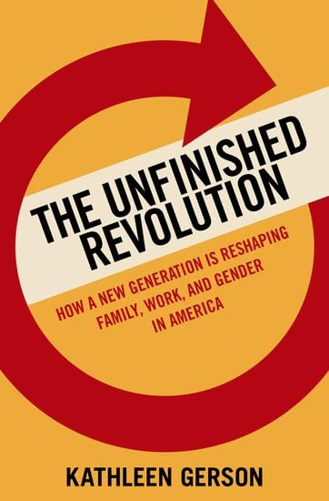 The Unfinished Revolution: How a New Generation is Reshaping Family, Work, and Gender in America Cover