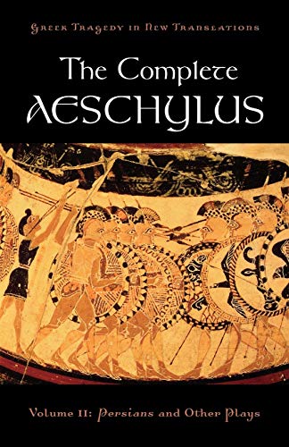 The Complete Aeschylus: Volume II: Persians and Other Plays (Greek Tragedy in New Translations) Cover