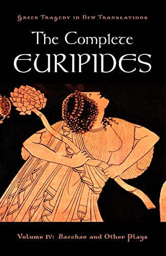 The Complete Euripides: Volume IV: Bacchae and Other Plays (Greek Tragedy in New Translations) Cover