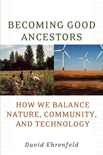 Becoming Good Ancestors: How We Balance Nature, Community, and Technology Cover