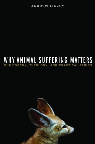 Why Animal Suffering Matters: Philosophy, Theology, and Practical Ethics Cover
