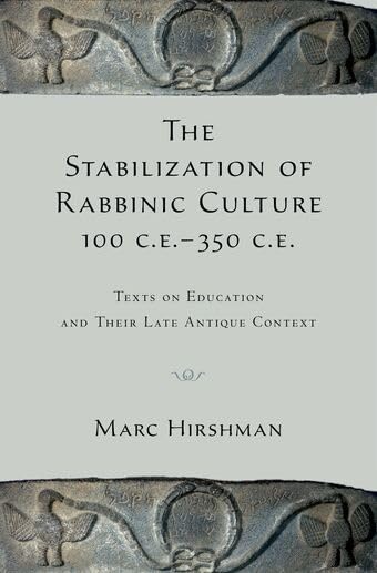 The Stabilization of Rabbinic Culture, 100 C.E. -350 C.E.: Texts on Education and Their Late Antique Context Cover