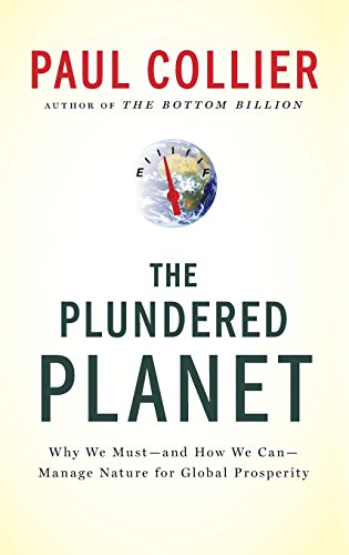 The Plundered Planet: Why We Must--and How We Can--Manage Nature for Global Prosperity Cover