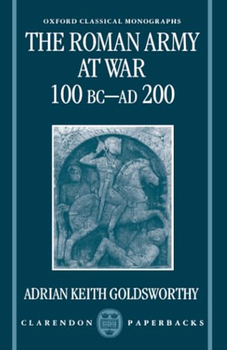 The Roman Army at War 100 BC - AD 200 (Oxford Classical Monographs) Cover