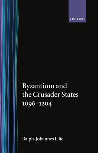 Byzantium and the crusader states, 1096-1204 Cover
