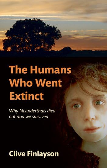 The Humans Who Went Extinct: Why Neanderthals Died Out and We Survived Cover