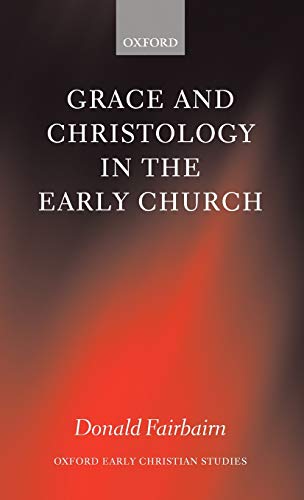 Grace and Christology in the Early Church (Oxford Early Christian Studies) Cover