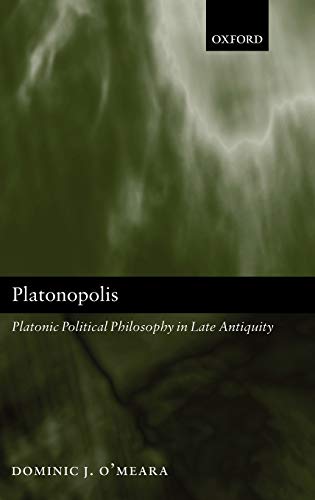 PLATONOPOLIS: PLATONIC POLITICAL PHILOSOPHY IN LATE ANTIQUITY. Cover