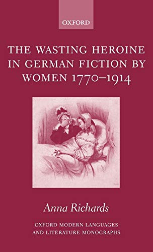 The wasting heroine in German fiction by women 1770-1914 Cover