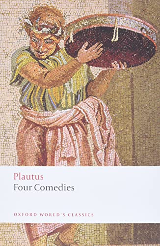 Four Comedies: The Braggart Soldier; The Brothers Menaechmus; The Haunted House; The Pot of Gold (Oxford World's Classics) Cover