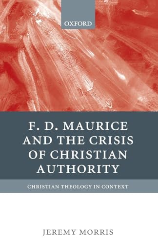 F D Maurice and the Crisis of Christian Authority (Christian Theology in Context) Cover